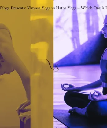 Vinyasa Yoga vs Hatha Yoga: Which One is Better for You?